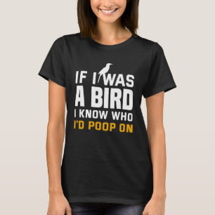 Backprint If I was a bird I know how Id poop on T-Shirt