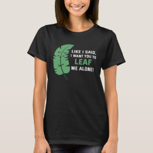 Backprint Like I said I want you to leaf me alone T-Shirt