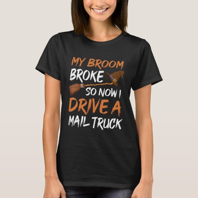 Backprint My broom broke so now I drive a mail tru T-Shirt (Front)