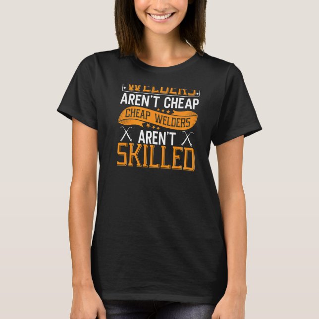 Backprint Skilled Welders Arenu2019t Cheap   T-Shirt (Front)