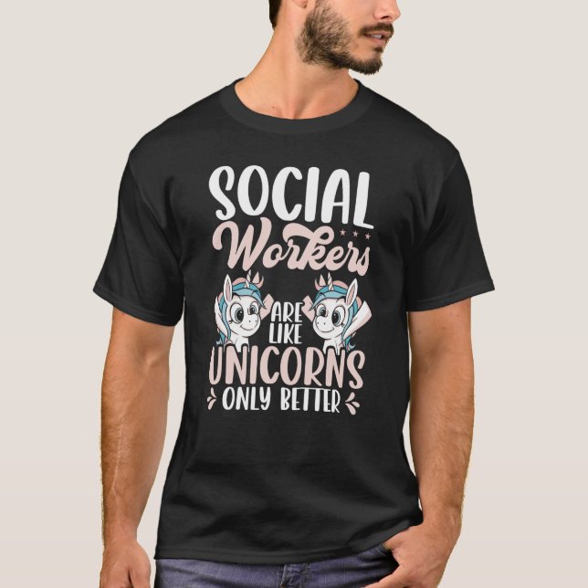Backprint Social Workers Are Like Unicorns Only Be T-Shirt (Front)