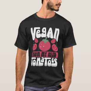 Backprint Vegan From My Head Tomatoes Veganism T-Shirt