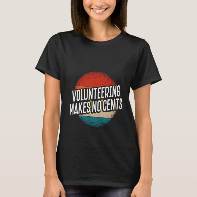 Backprint Volunteering Makes No Cents T-Shirt (Front)