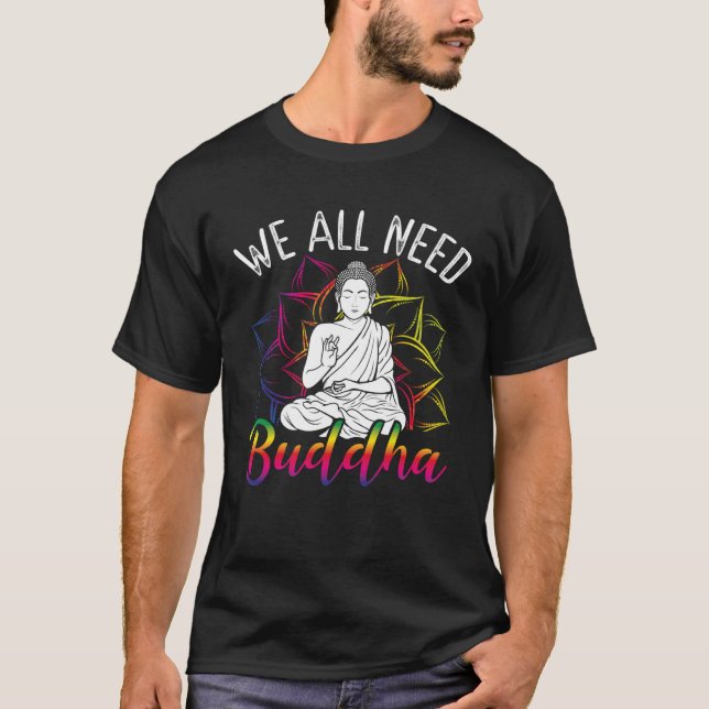 Backprint We All Need Buddha Buddhist T-Shirt (Front)
