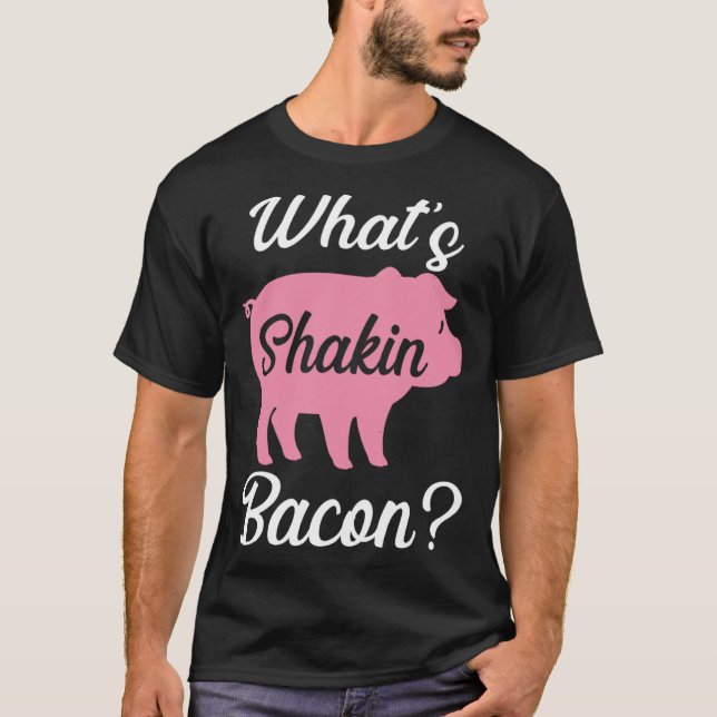 Backprint whats shakin bacon T-Shirt (Front)