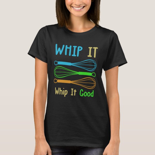 Backprint Whip it good stirring cooking baking T-Shirt (Front)