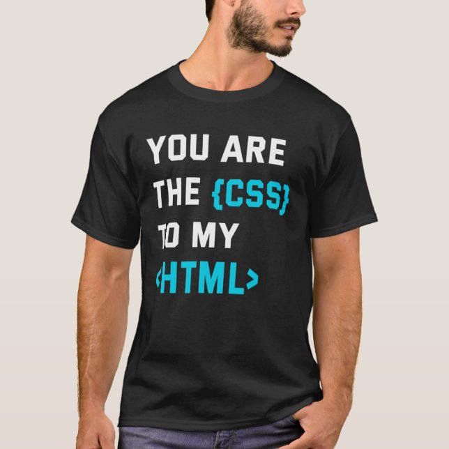 Backprint you are the CSS to my html T-Shirt (Front)