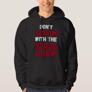 Backstage Don t Screw With The Stage Crew Theatre Hoodie