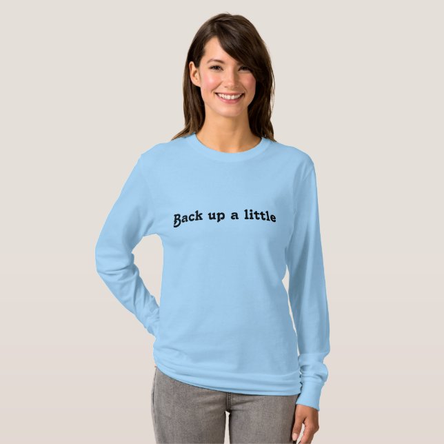 Backup a little, psa message T-Shirt (Front Full)