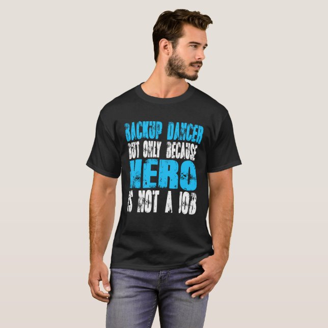 Backup Dancer hero T-Shirt (Front Full)