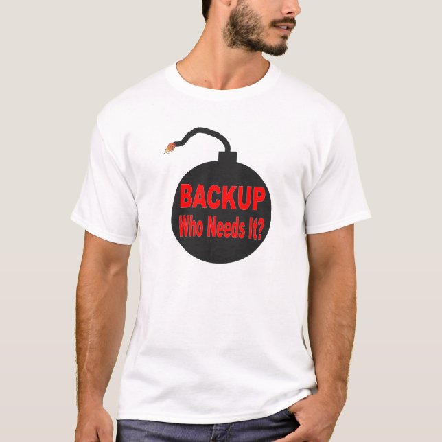 BACKUP WHO NEEDS IT Shirt for techs. (Front)