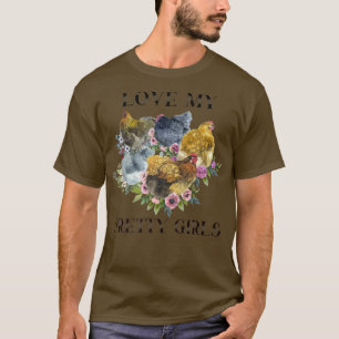 Backyard Chicken Farmer, love my pretty girls  T-Shirt