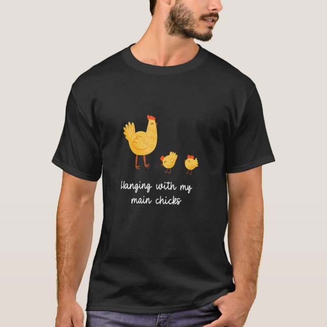 Backyard Chickens Hanging With My Chicks T-Shirt (Front)