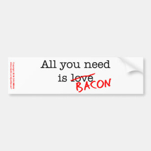 Bacon All You Need Bumper Sticker