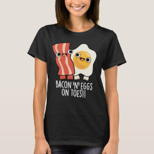 Bacon And Eggs On Toes Funny Toast Pun Dark BG T-Shirt