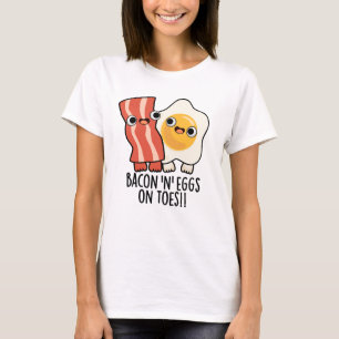 Bacon And Eggs On Toes Funny Toast Pun T-Shirt