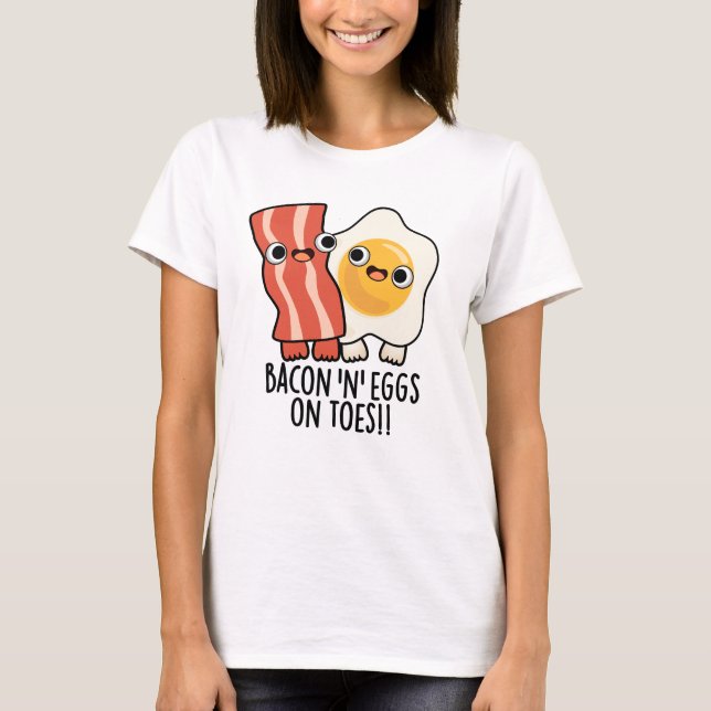 Bacon And Eggs On Toes Funny Toast Pun  T-Shirt (Front)