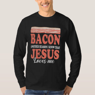 Bacon Another Reason I Know Jesus Love Me T-Shirt