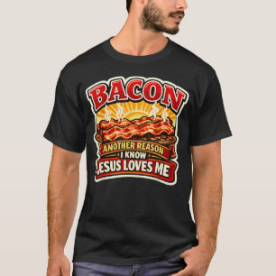 Bacon Another Reason I Know Jesus Loves Me T-Shirt