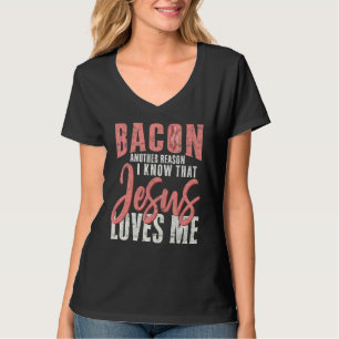 Bacon Another Reason I Know That Jesus Loves Me Ch T-Shirt