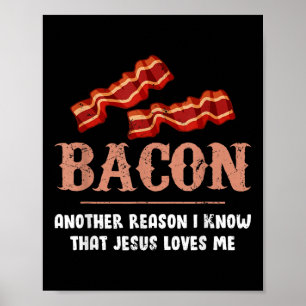 Bacon Another Reason I Know That Jesus Loves Me  Poster