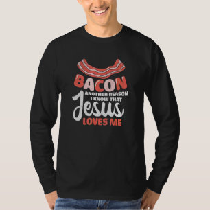 Bacon Another Reason That Jesus Loves Me Christia T-Shirt