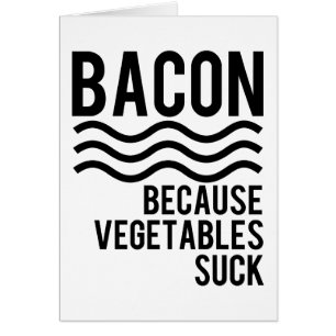 Bacon!! Because Vegetables Suck