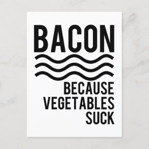 Bacon!! Because Vegetables Suck Postcard