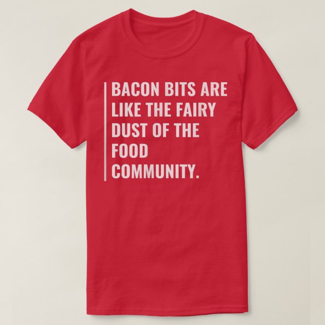 Bacon Bits are the Fairy Dust T-Shirt (Design Front)
