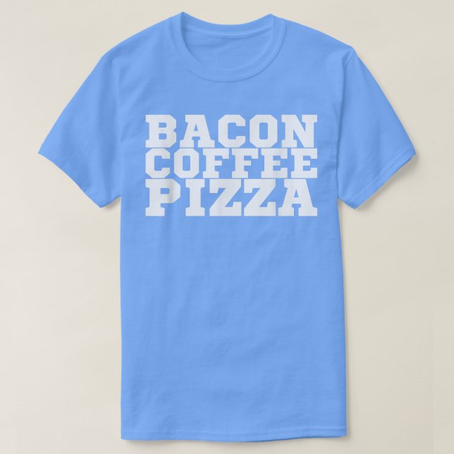 Bacon Coffee Pizza T-Shirt Copy (Design Front)