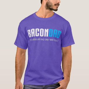 Bacon Dad , Funny Cute Father's Day Gift T-Shirt