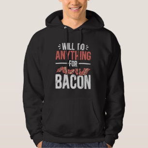 Bacon Food Meat Lover Will Do Anything For Bacon Hoodie