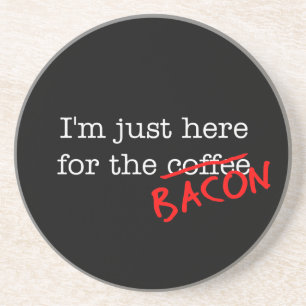 Bacon I'm Just Here for Coaster