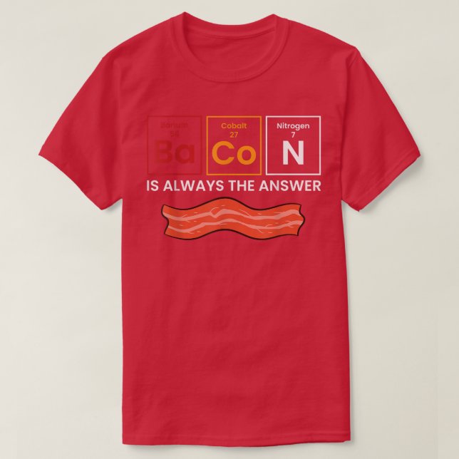 Bacon Is Always The Answer Love Bacon  T-Shirt (Design Front)