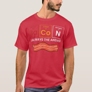 Bacon Is Always The Answer Love Bacon T-Shirt