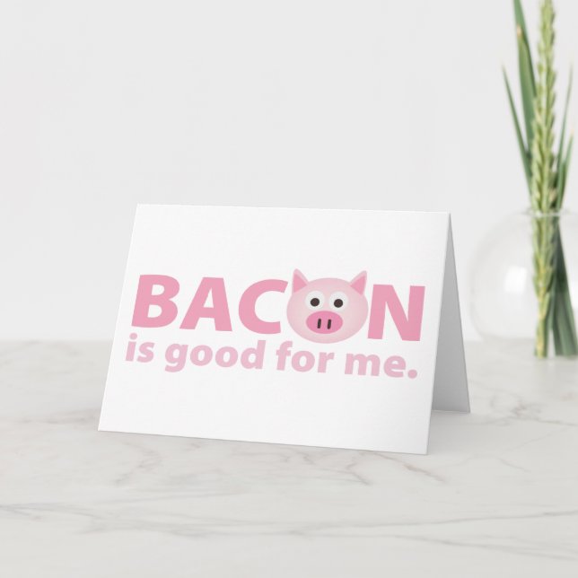 Bacon is Good for Me Card (Front)