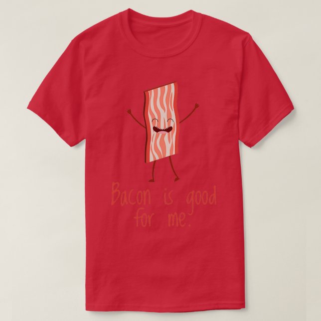 Bacon Is Good for Me Funny Bacon Lover  T-Shirt (Design Front)