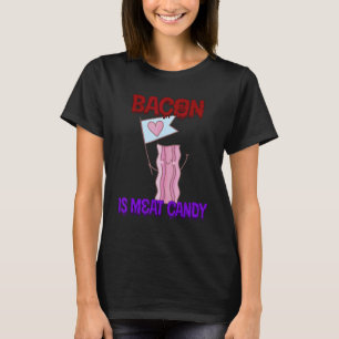Bacon Is Meat Candy  Quote Sarcastic T-Shirt