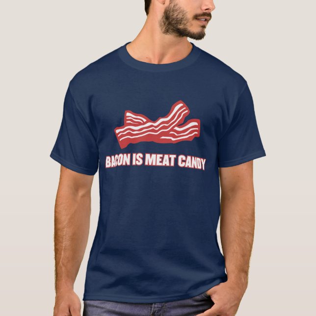 Bacon is meat candy T-Shirt (Front)