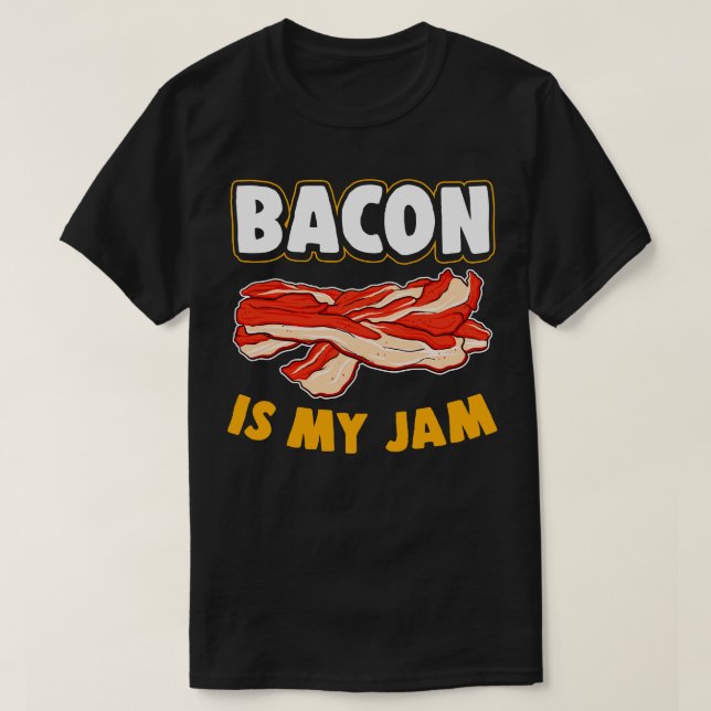 Bacon Is My Jam T-Shirt (Design Front)