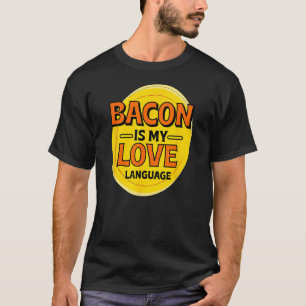 Bacon is My Love Language Pork Belly Foodie Bacon T-Shirt