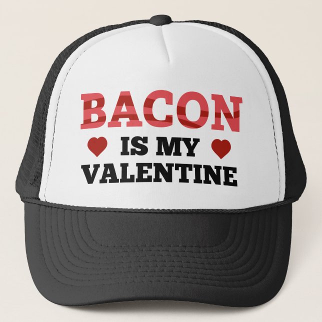 Bacon Is My Valentine Trucker Hat (Front)