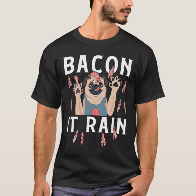 Bacon It Rain  For Bacon Party  Bacon  PUG T-Shirt (Front)
