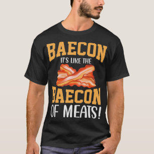 Bacon Its Like The Baecon Of Meats Bacon Lovers T-Shirt