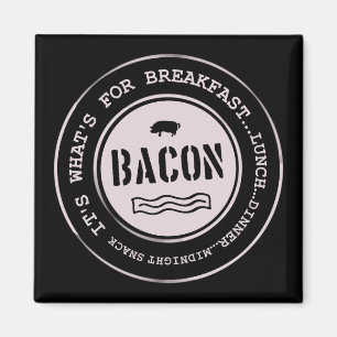 Bacon It's What's For Breakfast Lunch Dinner Magnet