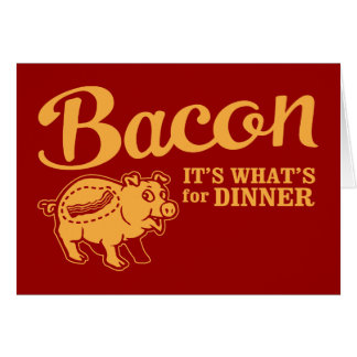bacon - it's whats for dinner