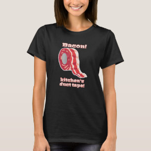 Bacon!... Kitchen's Duct Tape! T-Shirt