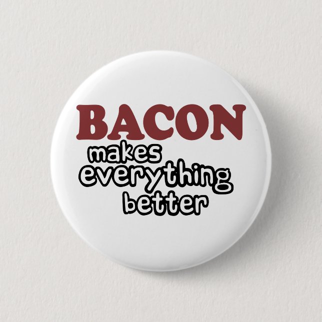 bacon makes everything better 6 cm round badge (Front)