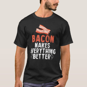 Bacon Makes Everything Better Breakfast Meat T-Shirt