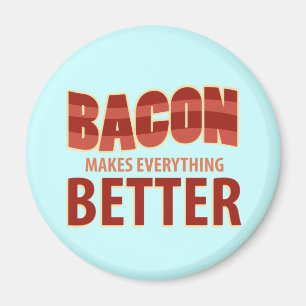 Bacon Makes Everything Better Magnet